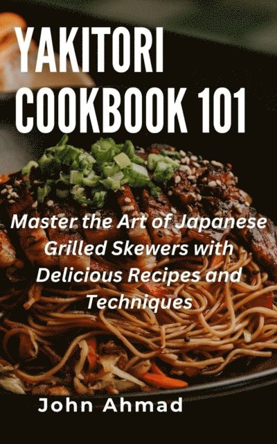 john ahmad - Yakitori Cookbook 101, E-bok