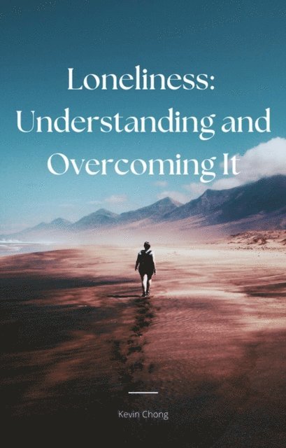 Kevin Chong - Loneliness : Understanding And Overcoming It, E-bok