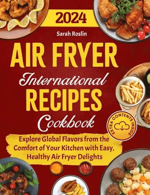 Sarah Roslin - Air Fryer International Recipes Cookbook: Explore Global Flavors from the Comfort of Your Kitchen with Easy, Healthy Air Fryer Delights, E-bok. Tillgänglighet: Lägg i varukorg