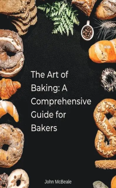 John McBeale - Art of Baking: A Comprehensive Guide for Bakers, E-bok. Tillgänglighet: Lägg i varukorg