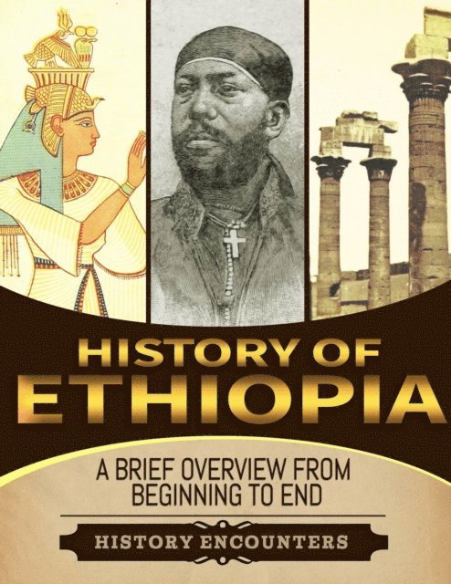 History Encounters - History of Ethiopia: A Brief Overview from Beginning to the End, E-bok