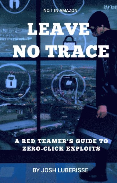 Josh Luberisse - Leave No Trace: A Red Teamer's Guide to Zero-Click Exploits, E-bok. Tillgänglighet: Lägg i varukorg