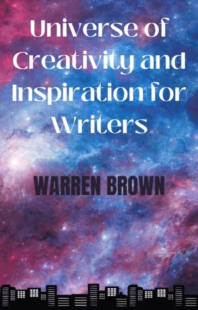 Warren Brown - Universe of Creativity  and Inspiration for Writers, E-bok