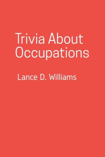 Lance D. Williams - Trivia About Occupations, E-bok. Tillgänglighet: Lägg i varukorg