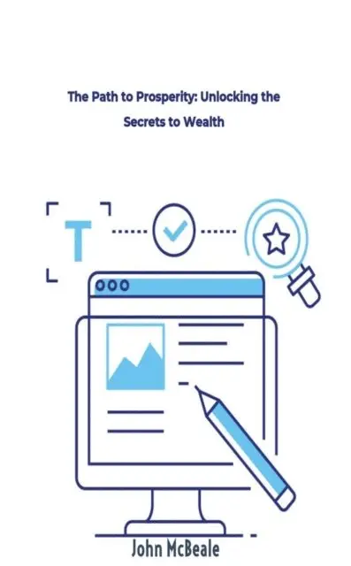 John McBeale - Path to Prosperity: Unlocking the Secrets to Wealth, E-bok. Tillgänglighet: Lägg i varukorg