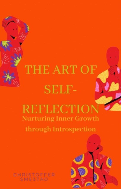 Christoffer Smestad - Art of Self-Reflection: Nurturing Inner Growth through Introspection, E-bok