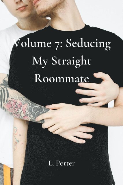 L. Porter - Volume 7: Seducing My Straight Roommate, E-bok