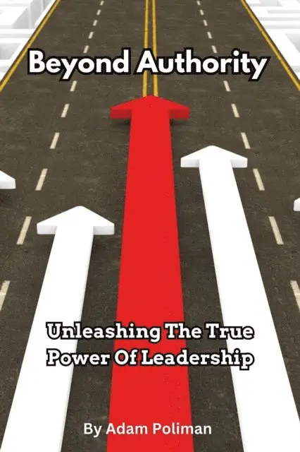 Adam Poliman - Beyond Authority- Unleashing The True Power Of Leadership, E-bok. Tillgänglighet: Lägg i varukorg