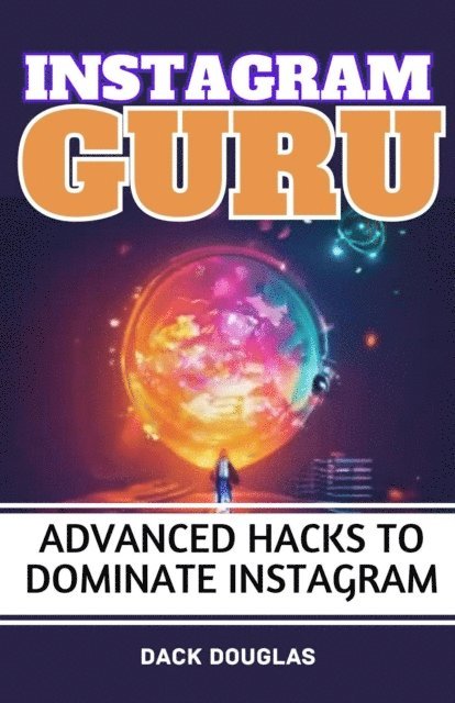 Dack Douglas - Instagram Guru: Advanced Hacks To Dominate Instagram, E-bok. Tillgänglighet: Lägg i varukorg