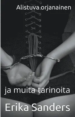 Erika Sanders - Alistuva orjanainen ja muita tarinoita, Häftad. Tillgänglighet: Lägg i varukorg