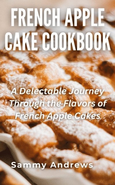 Sammy Andrews - French Apple Cake Cookbook, E-bok. Tillgänglighet: Lägg i varukorg