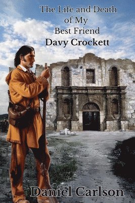 Daniel Carlson - Life and Death of My Best Friend, Davy Crockett, Häftad