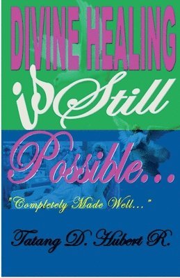 Tatang D Hubert R - Divine Healing Is Still Possible.., Häftad