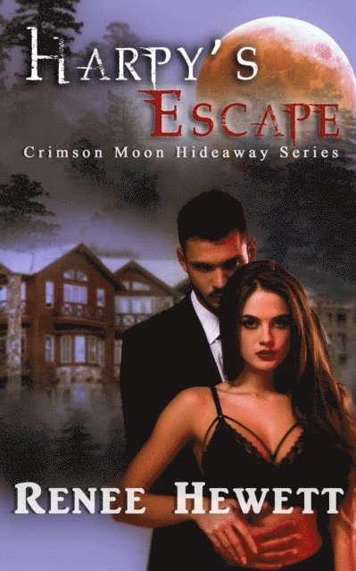 Crimson Moon Hideaway, Renee Hewett - Harpy's Escape, E-bok