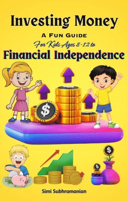 Simi Subhramanian - Investing Money: A Fun Guide for Kids Ages 8-12 to Financial Independence, E-bok