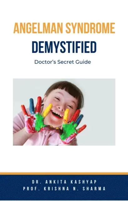 Prof. Krishna N. Sharma, Dr. Ankita Kashyap - Angelman Syndrome Demystified: Doctor's Secret Guide, E-bok. Tillgänglighet: Lägg i varukorg