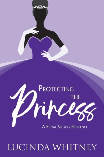 Lucinda Whitney - Protecting the Princess, E-bok