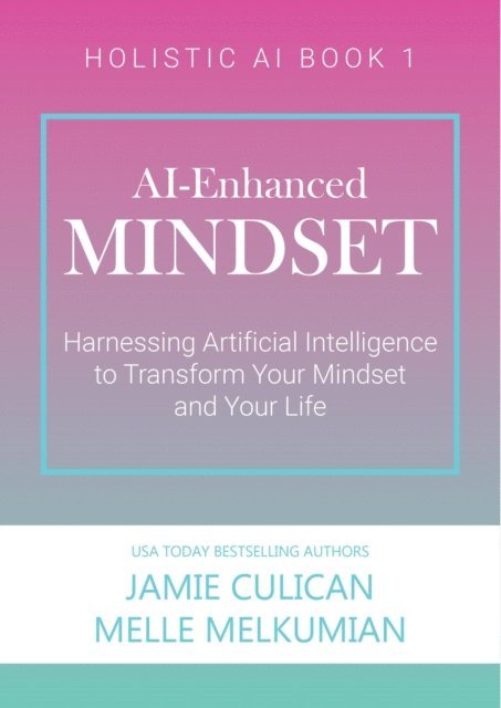 Melle Melkumian, Jamie Culican - AI-Enhanced Mindset: Harnessing Artificial Intelligence to Transform Your Mindset and Your Life, E-bok. Tillgänglighet: Lägg i varukorg