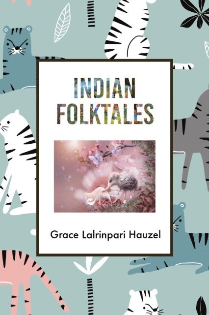 Grace Lalrinpari Hauzel - Indian Folktales, E-bok