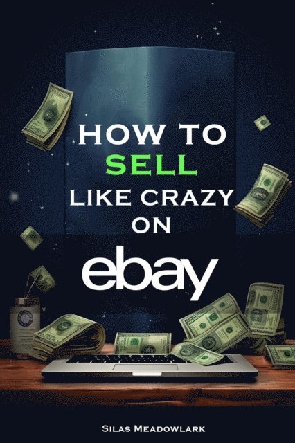 Silas Meadowlark - How To Sell Like Crazy On Ebay, E-bok. Tillgänglighet: Lägg i varukorg