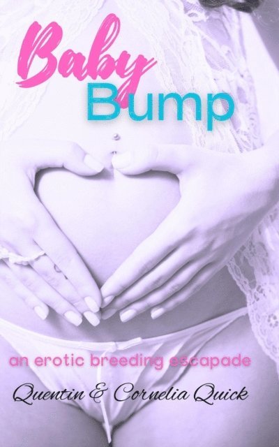 Cornelia Quick, Quentin Quick - Baby Bump: An Erotic Breeding Escapade, E-bok
