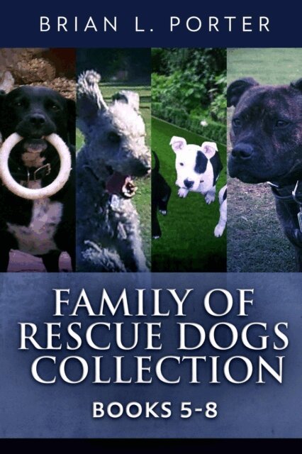Brian L. Porter - Family Of Rescue Dogs Collection - Books 5-8, E-bok