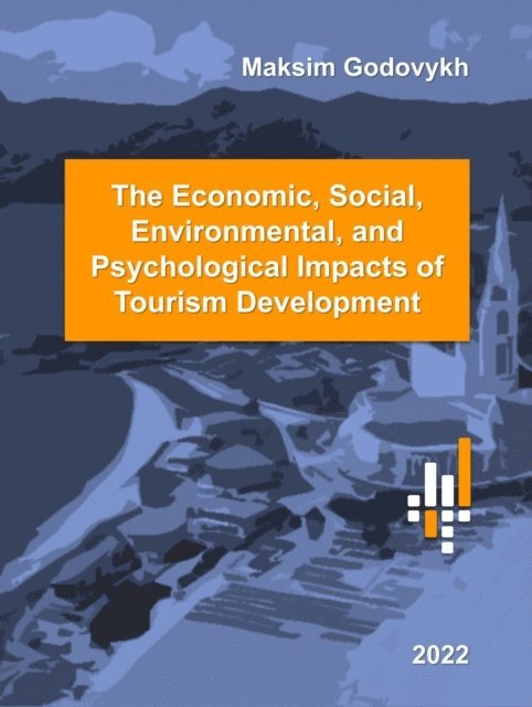 Maksim Godovykh - Economic, Social,  Environmental, and Psychological Impacts of Tourism Development, E-bok