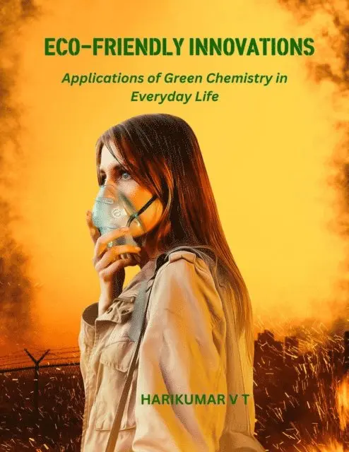 HARIKUMAR V T - Eco-Friendly Innovations: Applications of Green Chemistry in Everyday Life, E-bok. Tillgänglighet: Lägg i varukorg