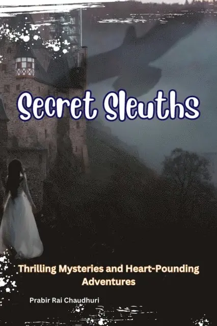 Prabir Rai Chaudhuri - Secret Sleuths : Thrilling Mysteries and Heart-Pounding Adventures, E-bok. Tillgänglighet: Lägg i varukorg