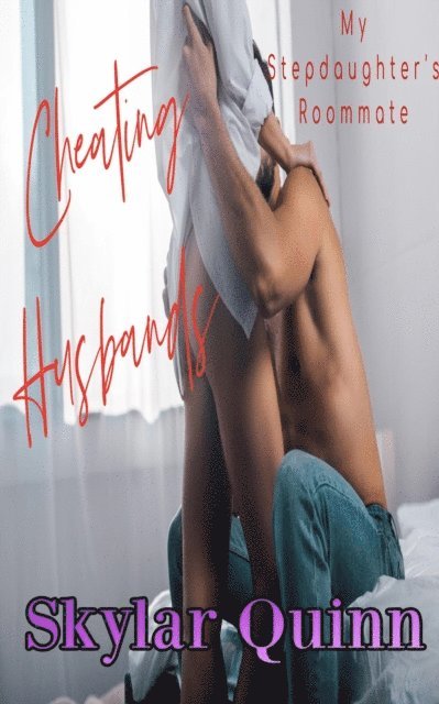Skylar Quinn - Cheating Husbands: My Stepdaughter's Roommate, E-bok