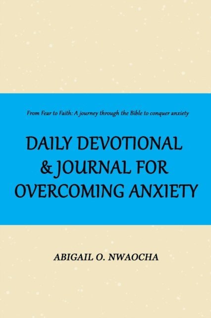 Abigail O. Nwaocha - Daily Devotional and Journal for Overcoming Anxiety, E-bok