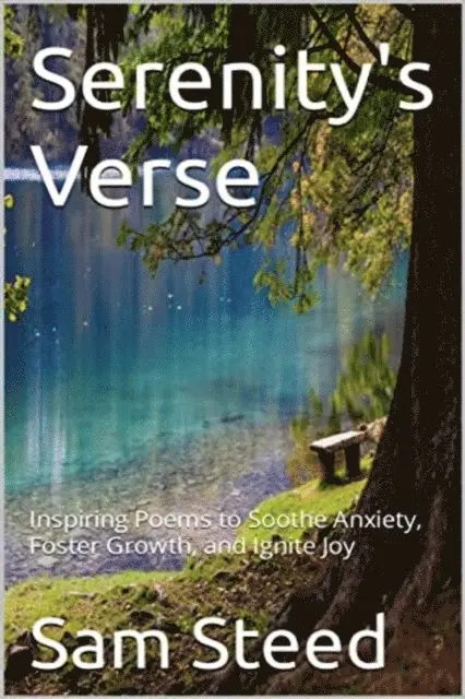 Sam Steed - Serenity's Verse: Inspiring Poems to Soothe Anxiety, Foster Growth, and Ignite Joy, E-bok. Tillgänglighet: Lägg i varukorg
