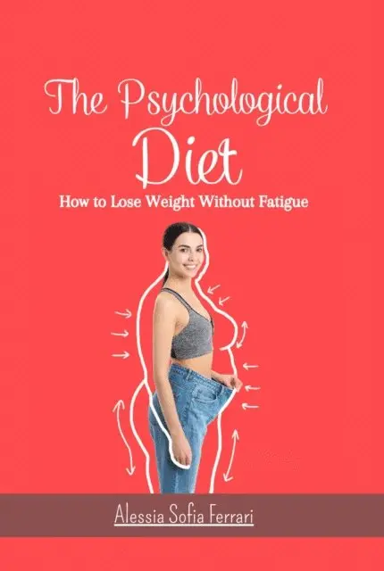 Alessia Sofia Ferrari - Psychological Diet, How to Lose Weight Without Fatigue, E-bok. Tillgänglighet: Lägg i varukorg