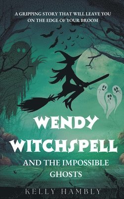Kelly Hambly - Wendy Witchspell and The Impossible Ghosts, Häftad