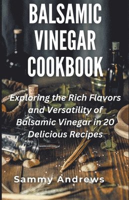 Sammy Andrews - Balsamic Vinegar Cookbook, Häftad. Tillgänglighet: Lägg i varukorg
