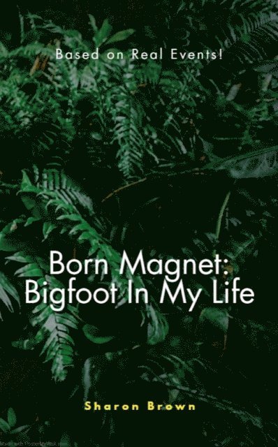 Sharon Brown - Born Magnet: Bigfoot In My Life, E-bok