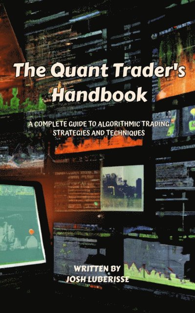 Josh Luberisse - Quant Trader's Handbook: A Complete Guide to Algorithmic Trading Strategies and Techniques, E-bok. Tillgänglighet: Lägg i varukorg