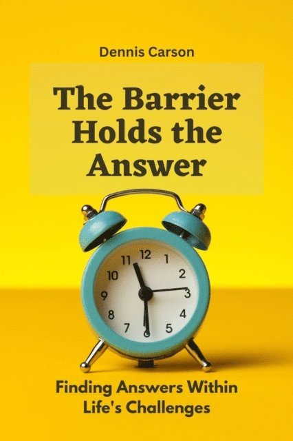 Dennis Carson - Barrier Holds the Answer: Finding Answers Within Life's Challenges, E-bok. Tillgänglighet: Lägg i varukorg