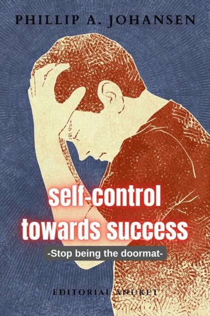 Phillip A. Johansen - Self-Control Towards Success, E-bok