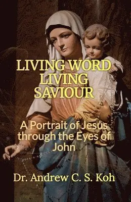 Andrew C S Koh - Living Word Living Savior, Häftad. Tillgänglighet: Lägg i varukorg
