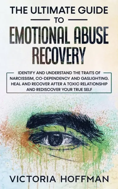 Victoria Hoffman - Ultimate Guide to Emotional Abuse Recovery: Identify and understand the traits of narcissism, co-dependency and gaslighting. Heal and recover after a toxic relationship, rediscover your true self, E-bok. Tillgänglighet: Lägg i varukorg