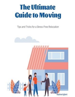 Ultimate Guide to Moving - Tips and Tricks for a Stress-Free Relocation