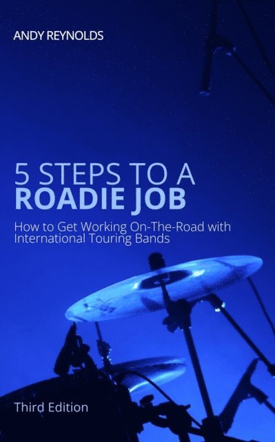Andy Reynolds - 5 Steps to a Roadie Job - How to Get Working On-The-Road with International Touring Bands, E-bok. Tillgänglighet: Lägg i varukorg