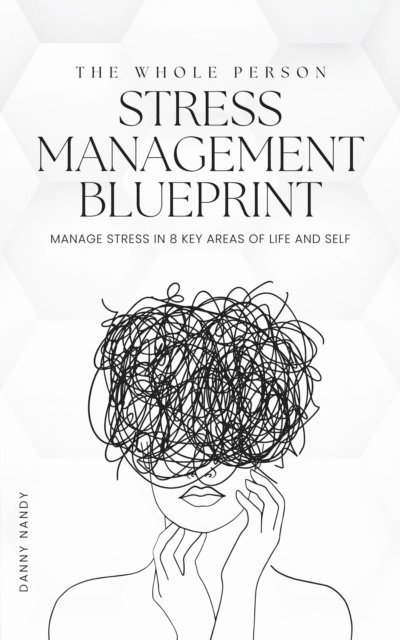 Danny Nandy - Whole Person Stress Management Blueprint, E-bok
