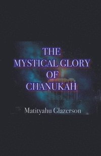 The Mystical Glory of Chanukah