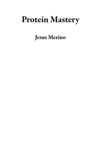 Jesus Merino - Protein Mastery, E-bok