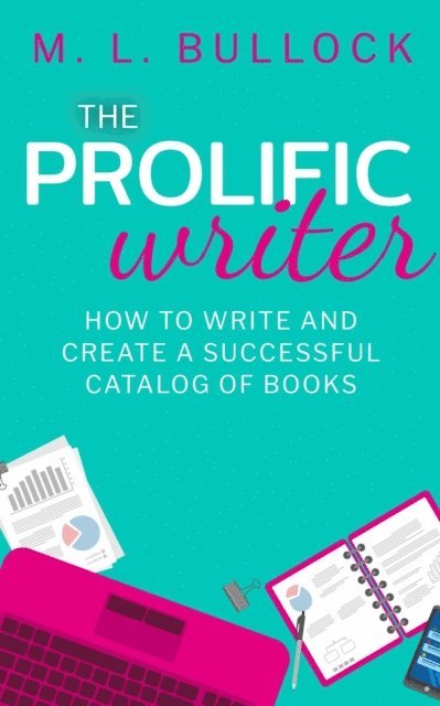 M.L. Bullock - Prolific Writer: How to Write and Create a Successful Catalog of Books, E-bok