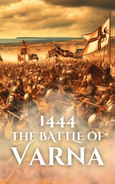 Anthony Holland - 1444: The Battle of Varna, E-bok