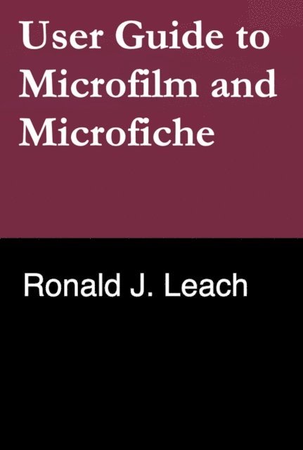 Ronald J. Leach - User Guide to Microfilm and Microfiche, E-bok