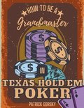 How to Be a Grandmaster in Texas Hold'em Poker